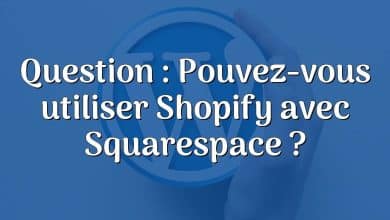 Question : Pouvez-vous utiliser Shopify avec Squarespace ?